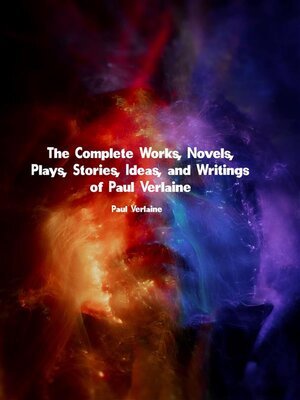 cover image of The Complete Works, Novels, Plays, Stories, Ideas, and Writings of Paul Verlaine